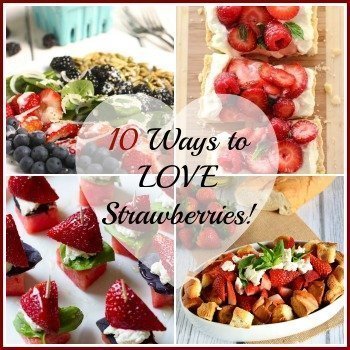 10 Ways to LOVE Strawberries